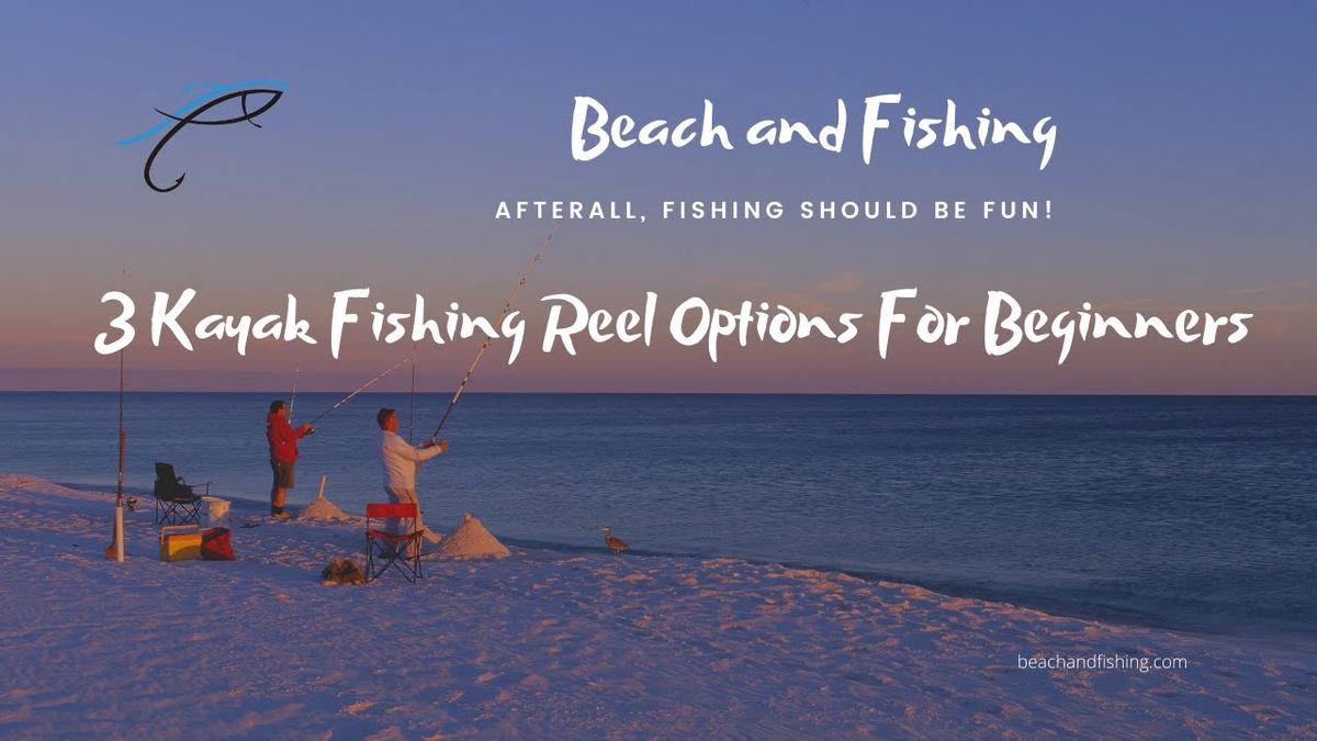 'Video thumbnail for 3 Kayak Fishing Reel Options For Beginners'