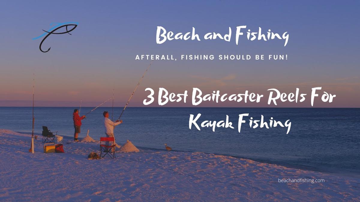 'Video thumbnail for 3 Best Baitcaster Reels For Kayak Fishing'